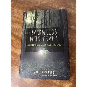 Backwoods Witchcraft: Conjure & Folk Magic From Appalachia